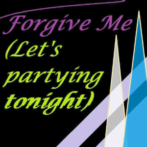 Forgive Me (Let's Party Tonight) (Remix compatition)