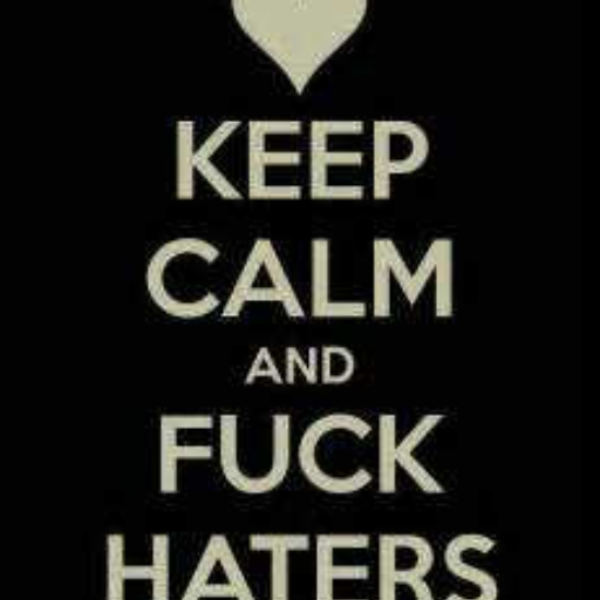 fuck haters