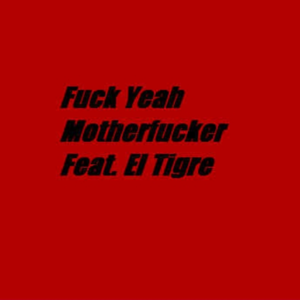 Fuck Yeah Motherfucker Feat. El Tigre