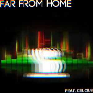 Far From Home (feat. Celcius)
