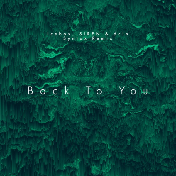 Back To You - Icebox, SIREN & dcln (Syntax Remix)