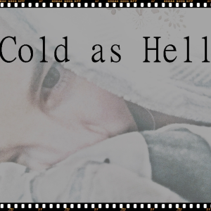 Cold as Hell - If you say so