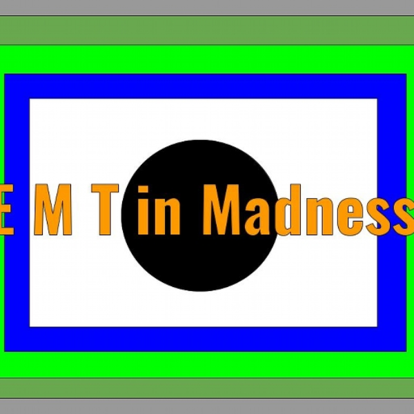 E M T In Madness