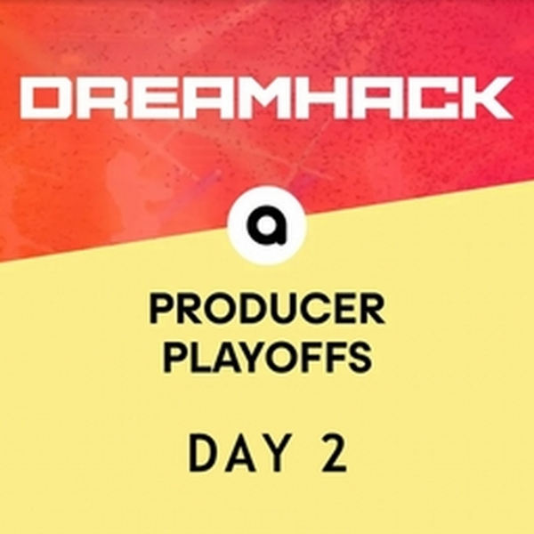 Dreamhack Producer Playoffs (Day 2)