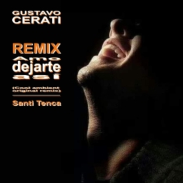 Gustavo Cerati – Amo dejarte asi (Cool Ambient Original Dub Remix)