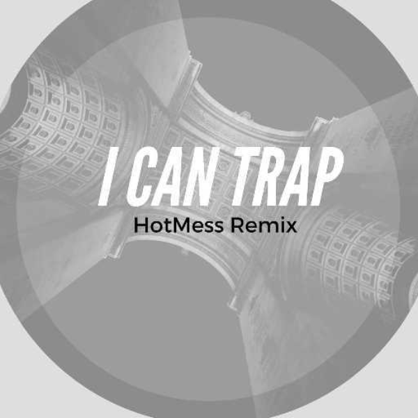 I can Trap by Vulkron (HotMess Remix)