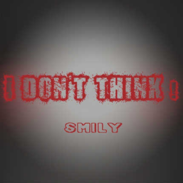 I Don't Think ! - MatChups, Smily and Islyz