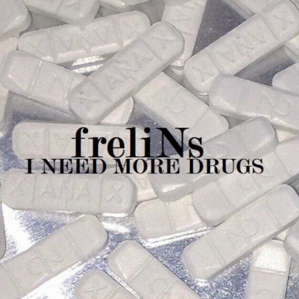 I NEED MORE DRUGS