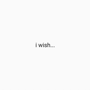 i wish...
