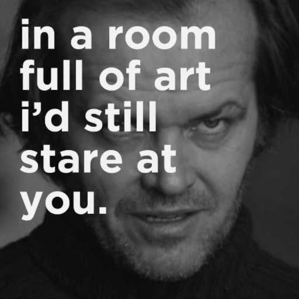 In a Room Full of Art I'd Still Stare at You
