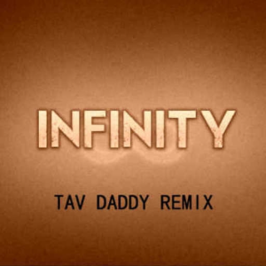 Infinity (Tav Daddy Remix)