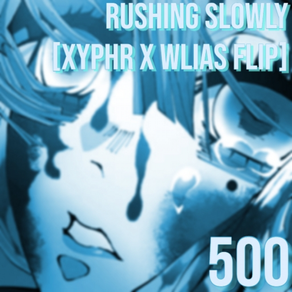 rushing slowly[500] (XyPhr X WLIAS FLIP)