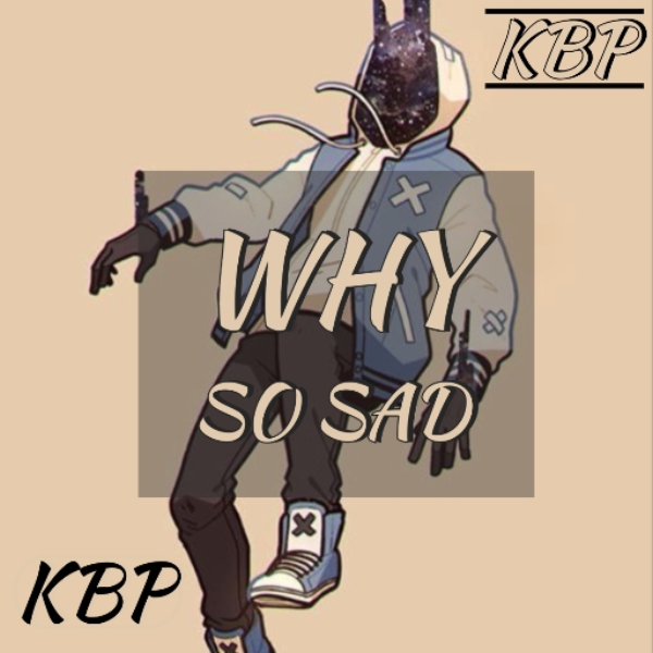 WHY SO SAD