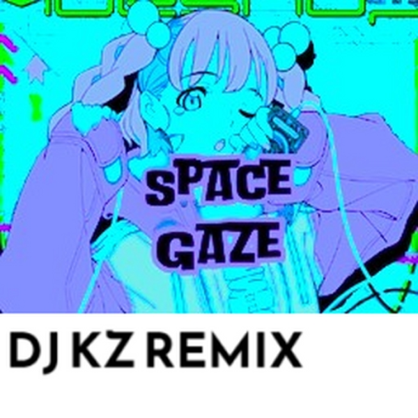 Space Gaze(ft. Blue) (DJ_KZ Remix)
