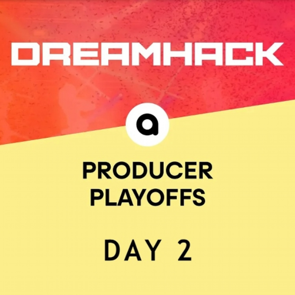 Dreamhack Producer Playoffs (Day 2)