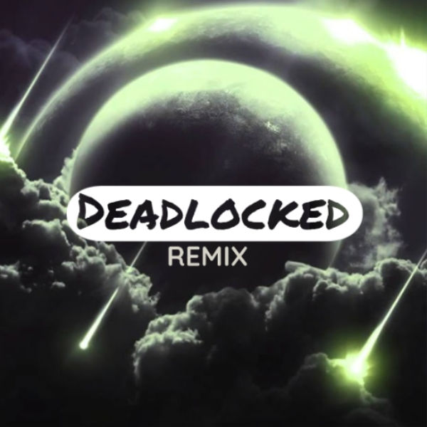 Deadlocked remix (Ft. MysT & GREK & XENON)