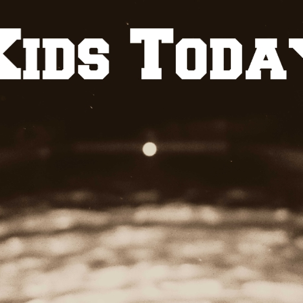 Kids Today
