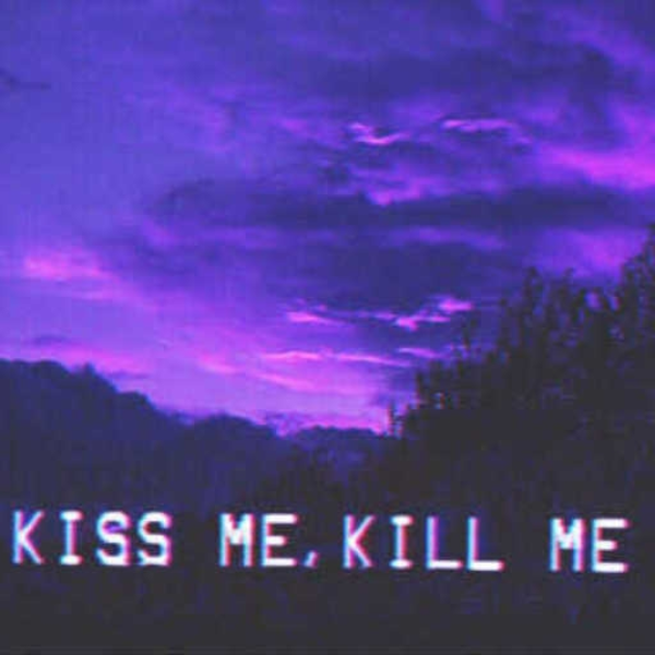 kiss me kill me