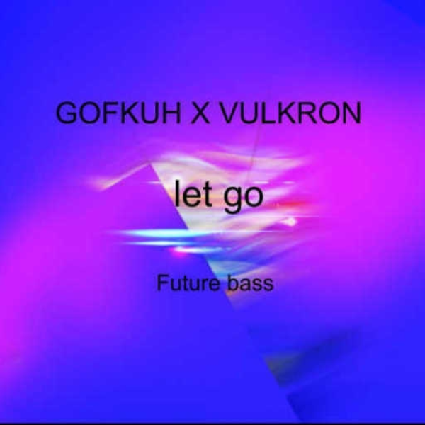 Let Go | Gofkuh X Vulkron