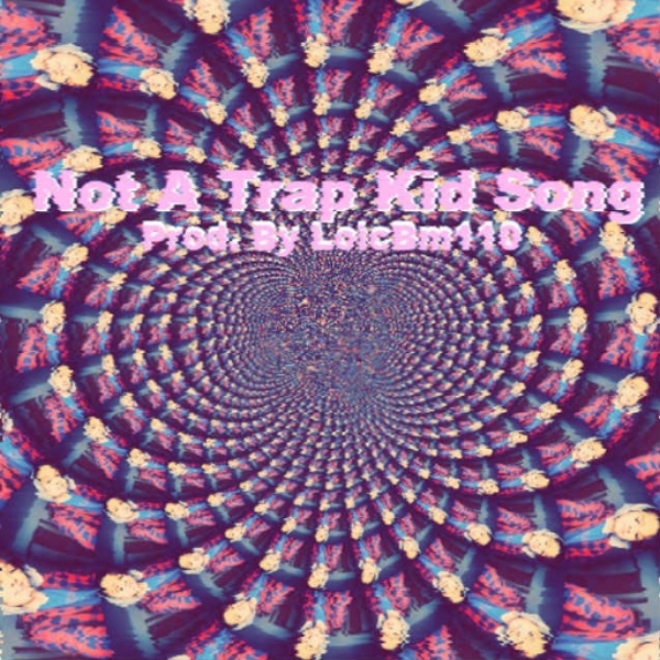 LoicBm110 - Not A Trap Kid Song