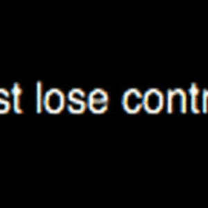 lose control