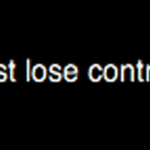 lose control