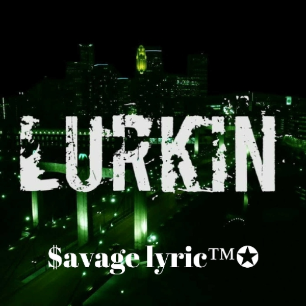 Lurkin (Prod. $avage Lyric)