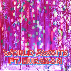 World Awaits Ft. Hurakan