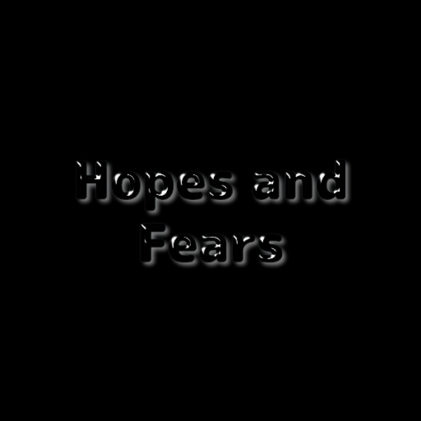 Hopes and Fears