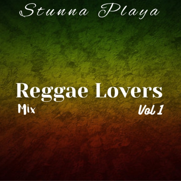 "Reggae Lovers" Mix Vol 1. (@StunnaPlaya)