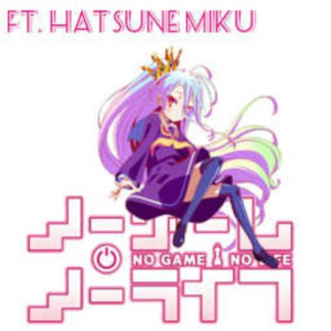 No Game No Life (This Game) Remix Ft. Hatsune Miku