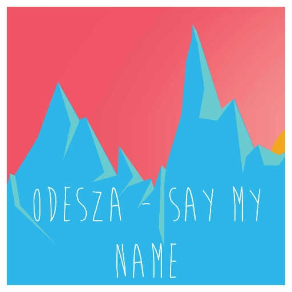 ODESZA - Say My Name (remix)
