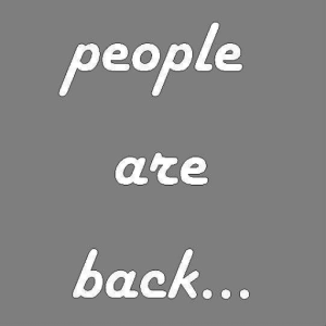 People Are Back...