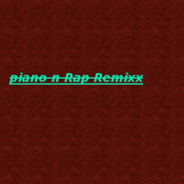 Piano n Rap ReMixx