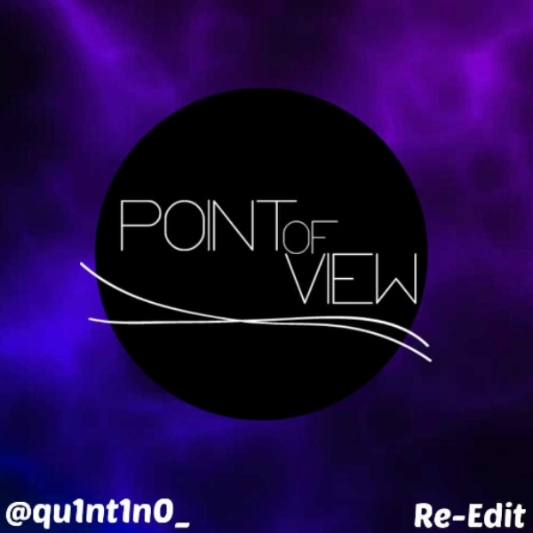 Point of View | Remix By: qu1nt1n0_ (Re-Edit)
