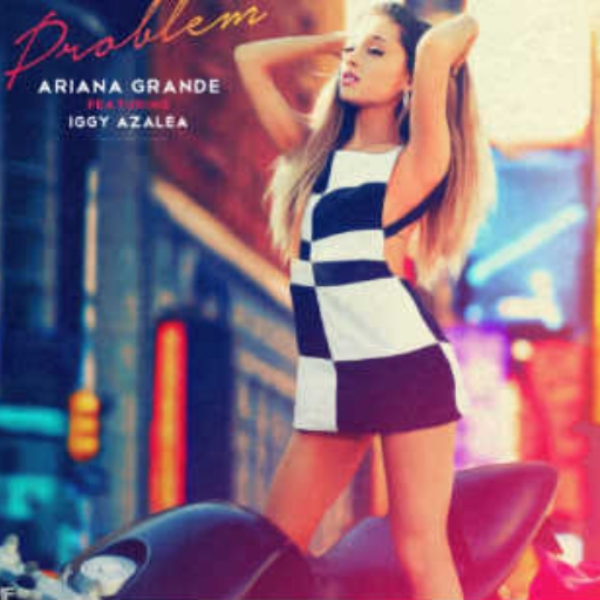 Problem By Ariana Grande ft. Iggy Azalea