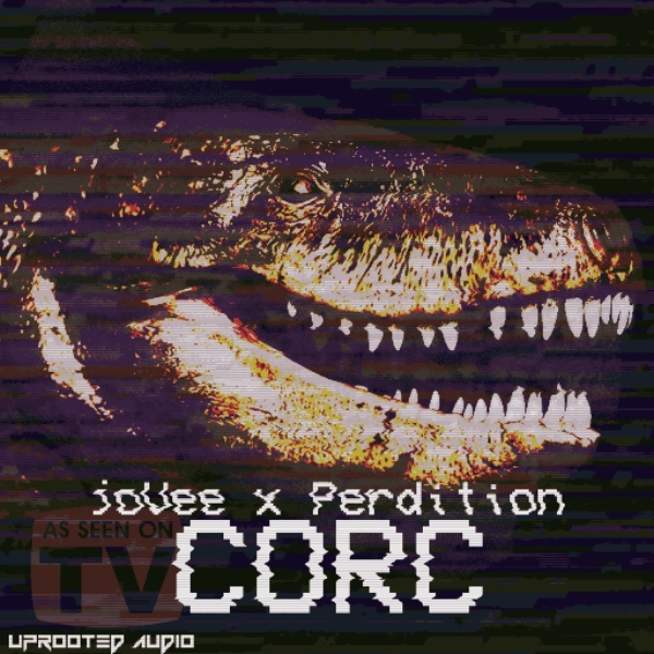 joVee x Perdition - Corc (Uprooted Exclusive)