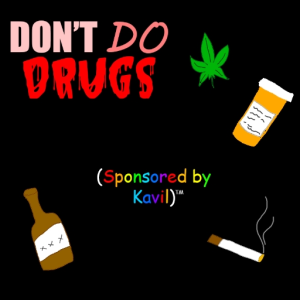 DON'T DO DRUGS (Sponsored by Kavil)