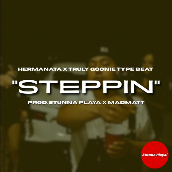 "Steppin" Hermanata x Truly Goonie Type Beat (Prod. Stunna Playa