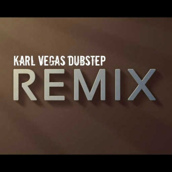 Remix Comp ( Karl Vegas Dubstep Remix )