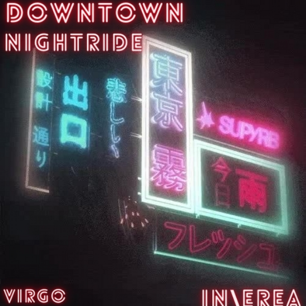 DownTown NightRide [In\Erea x Virgo]