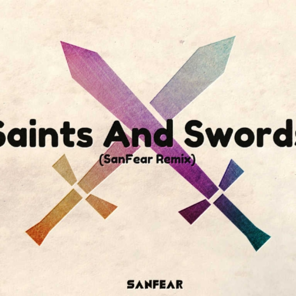 Saints And Swords (Sanfear Remix)