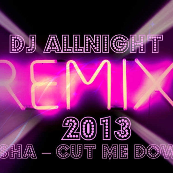Sasha- Cut Me Down (Dj AllNight Remix 2013)