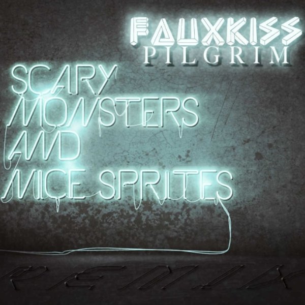 Scary Monsters and Nice Sprites (FauxKiss-Pilgrim Remix)