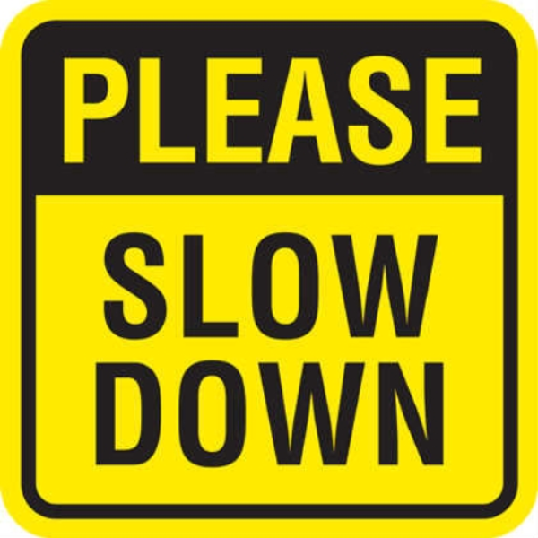 slow down