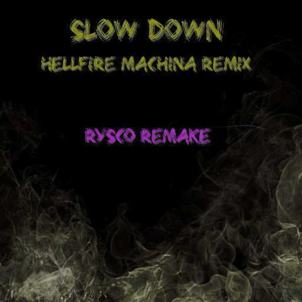 Slow Down (Hellfire Machina) Rysco Remake
