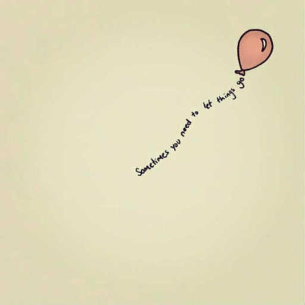 sometimes you need to let things go
