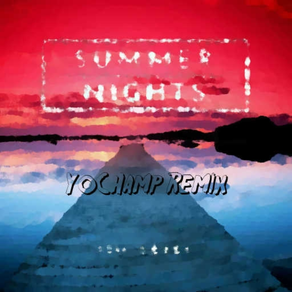 SUMMER NIGHTS (YoChamp Remix)
