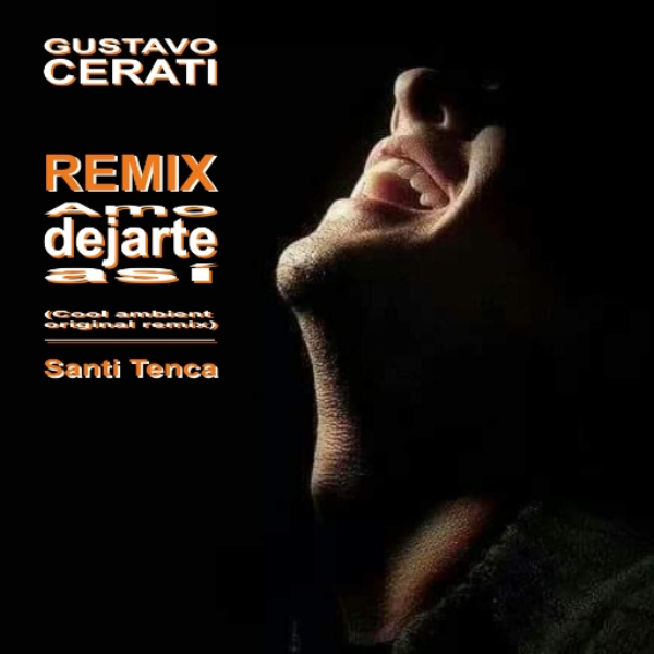 Gustavo Cerati – Amo dejarte asi (Cool Ambient Original Remix)