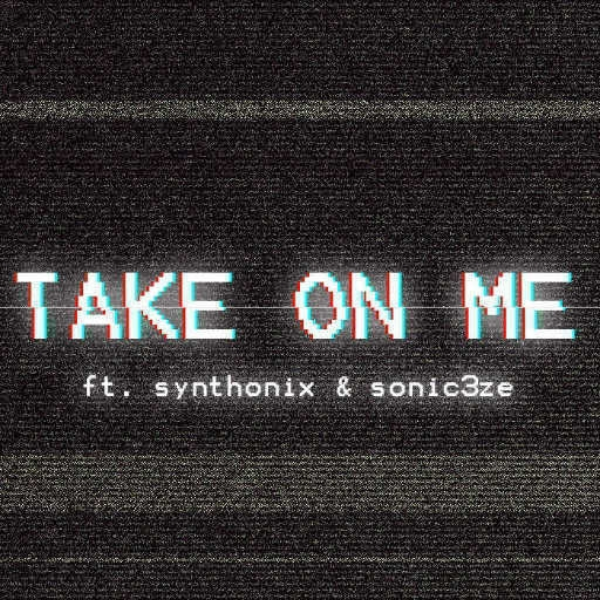 Take on Me - ft. Synthonix & sonic3ze